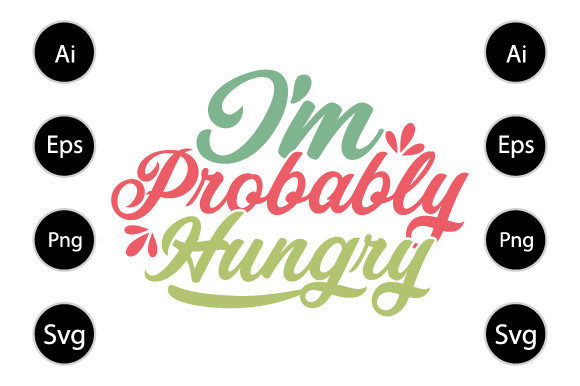 I m Probably Hungry Funny Hungry Shirt Graphics for Crafts