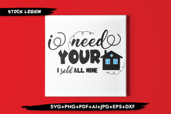 I Need Your Home I Sold All Mine Graphics for Crafts