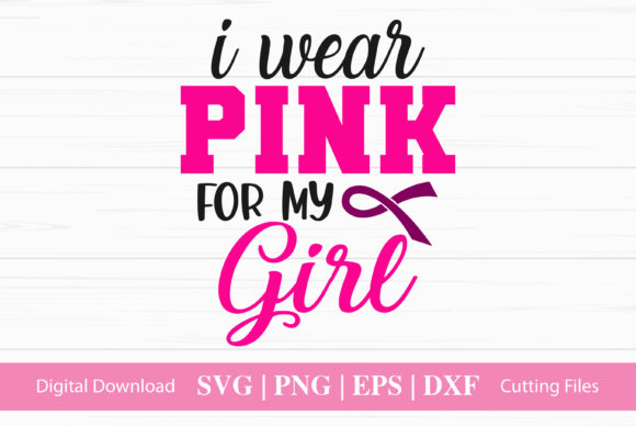 I Wear Pink for My Girl Graphics for Crafts