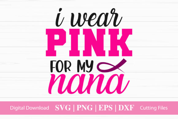 I Wear Pink for My Nana - A Graphic Design Asset for Crafts
