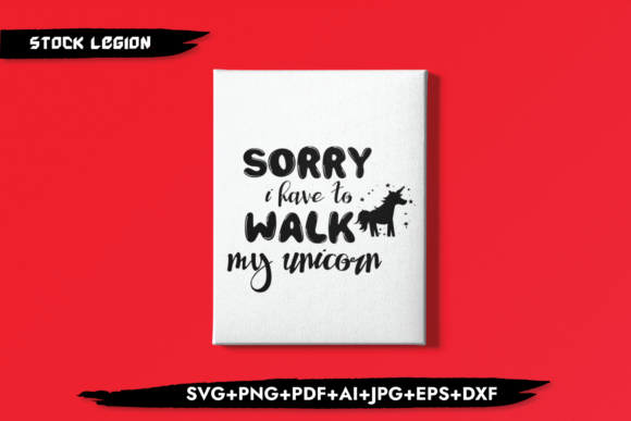 Sorry I Have to Walk My Unicorn - A Playful Graphics Asset for Crafts