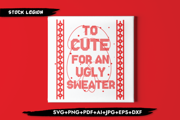 Too Cute for an Ugly Sweater Graphics for Crafts