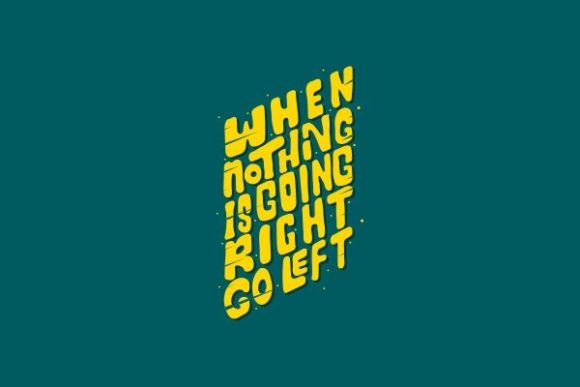 When Nothing is Going Right Go Left Graphics for Crafts
